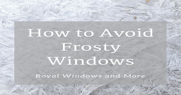 How to Avoid Frosty Windows