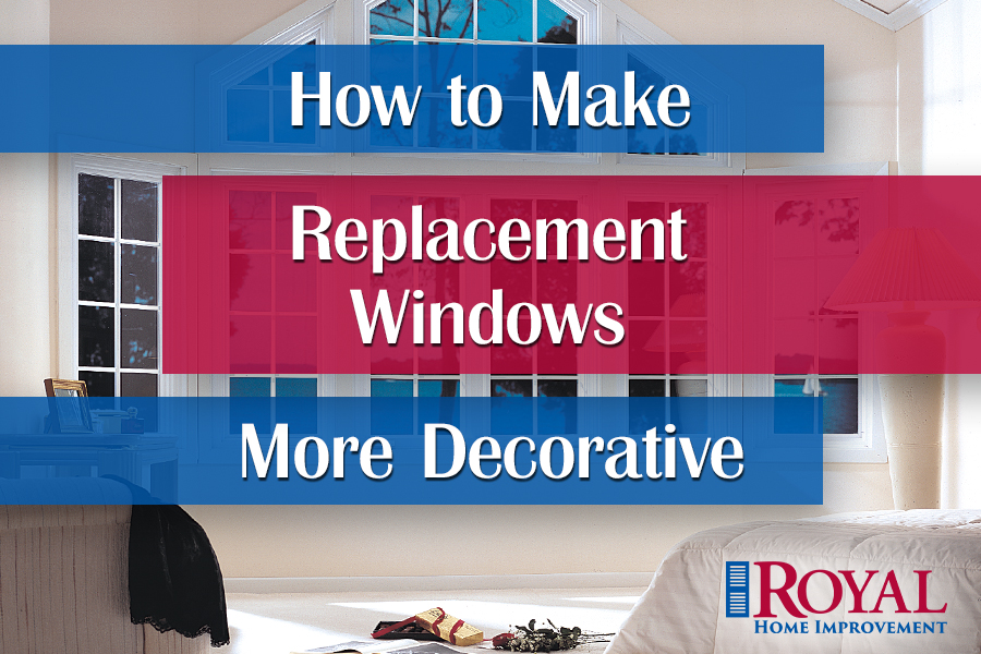 How to Make Replacement Windows More Decorative